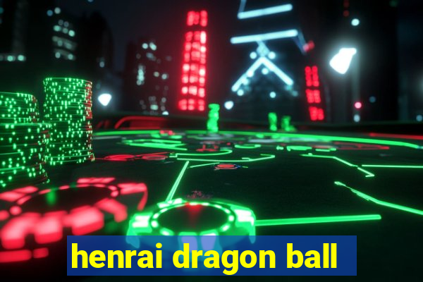 henrai dragon ball